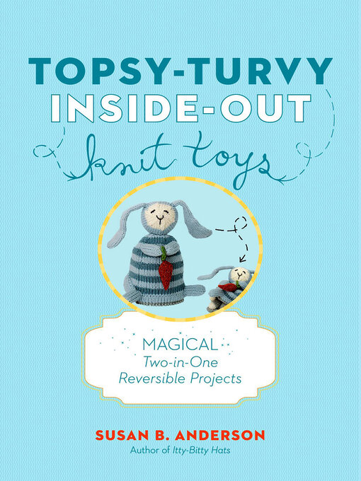 Title details for Topsy-Turvy Inside-Out Knit Toys by Susan B. Anderson - Available